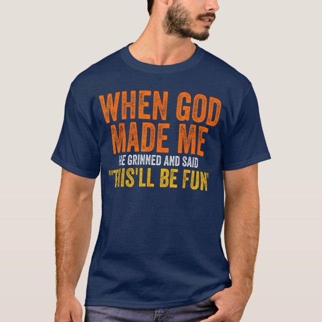 Camiseta When God Made Me He Grinned Humorous Funny Sarcast (Anverso)