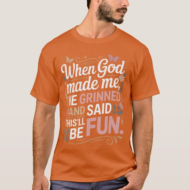 Camiseta When God Made Me He Grinned Saidhisll Be Fun Sarca (Anverso)