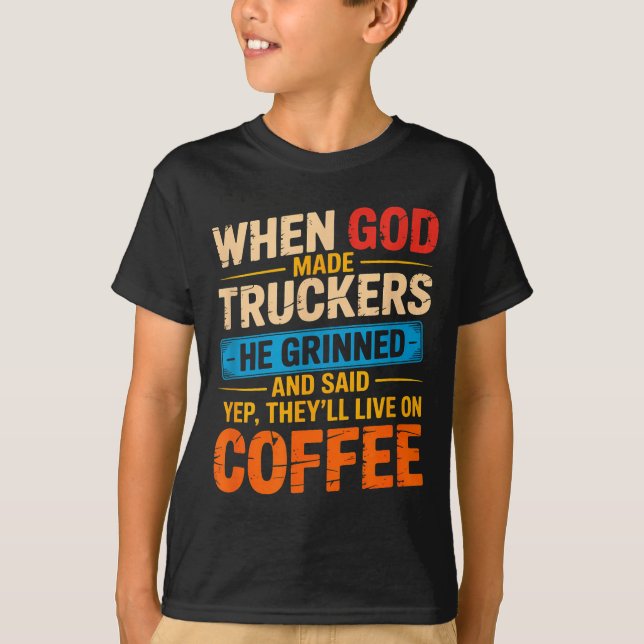 Camiseta When God Made Truckers Funny Coffee Lovers Christi (Anverso)