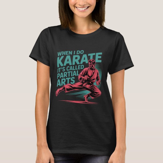 Camiseta When I Do Karate It's Called Partial Arts Amputati (Anverso)