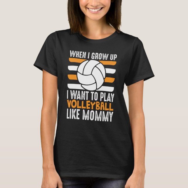 Camiseta When I Grow Up I want To Play Volleyball Like Momm (Anverso)