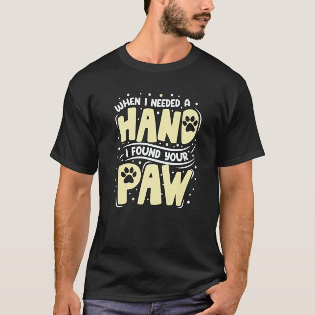 Camiseta When I Needed A Hand I Found Your Paw (Anverso)