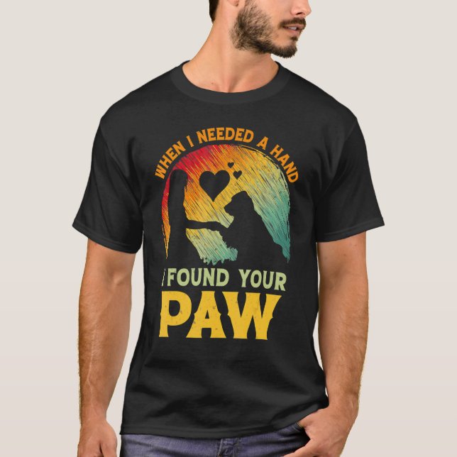Camiseta When I Needed A Hand I Found Your Paw Dog   Owner (Anverso)