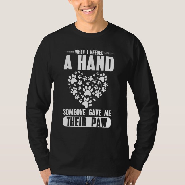 Camiseta When i needed a hand someone Gave me theier Paw (Anverso)