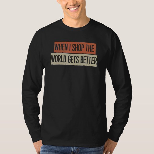 Camiseta When I Shop The World Gets Better (Anverso)