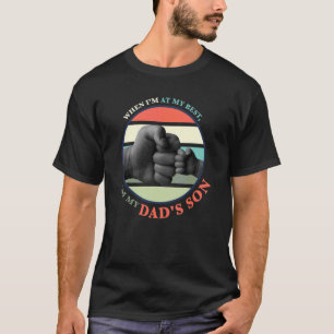 Camiseta When I'm At My Best I Am My Dad's Son Father