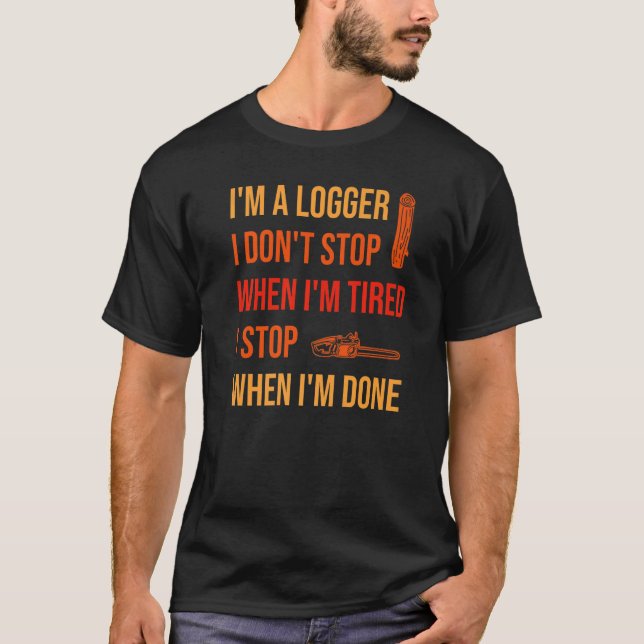Camiseta When I'm Done Logging Logger   (Anverso)