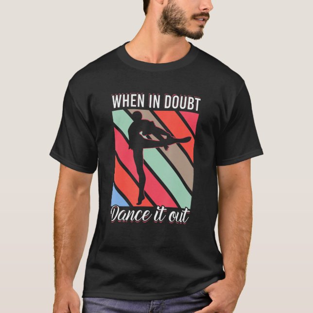 Camiseta When In Doubt Dance It Out For Dancer Men Women (Anverso)