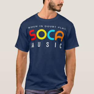 Camiseta When In Doubt Play Soca Music
