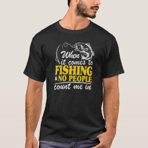 Camiseta When It Comes To Fishing & No People Count Me In F
