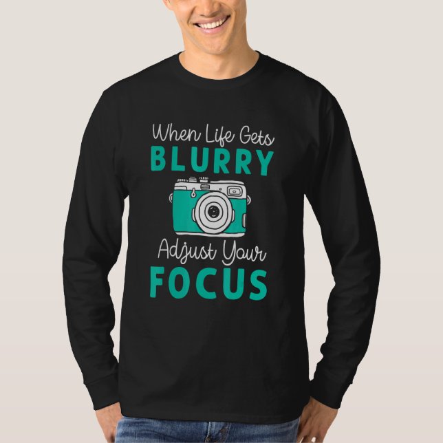 Camiseta When Life Gets Blurry Adjust Focus Photography Men (Anverso)