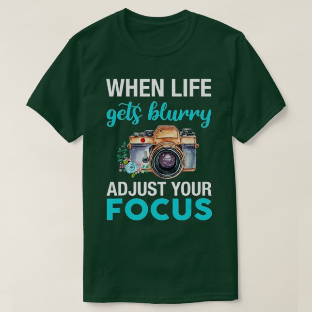 Camiseta When Life Gets Blurry Adjust Your Focus (2)  (Diseño del anverso)