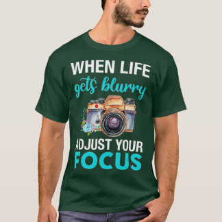 Camiseta When Life Gets Blurry Adjust Your Focus (2)