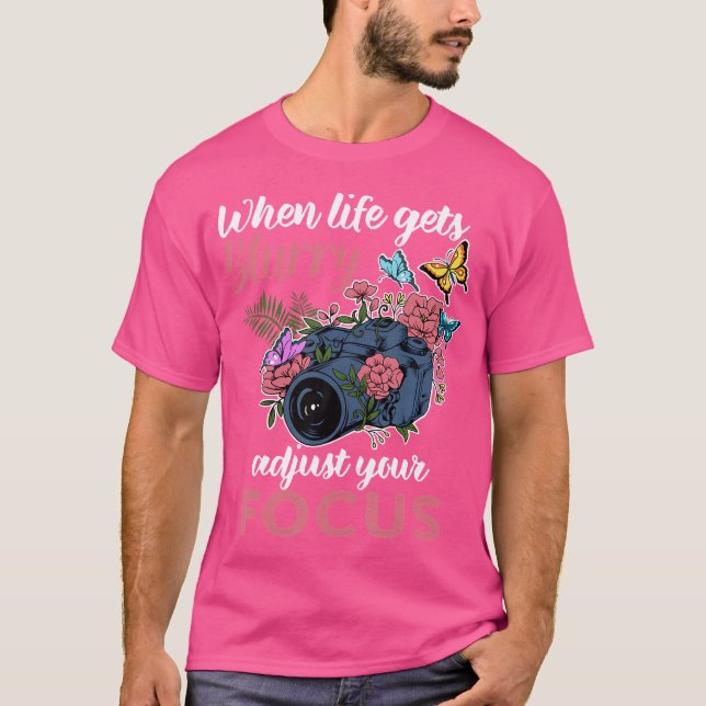 Camiseta When Life Gets Blurry Adjust Your Focus Photograph (Anverso)