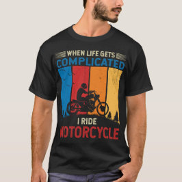 Camiseta When life gets complicated I ride motorcycle