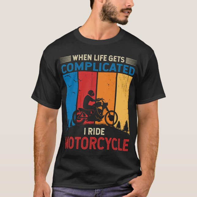 Camiseta When life gets complicated I ride motorcycle  (Anverso)