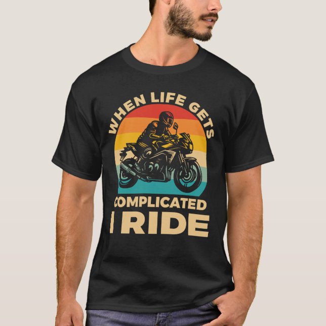 Camiseta When life gets complicated I ride motorcycle Biker (Anverso)