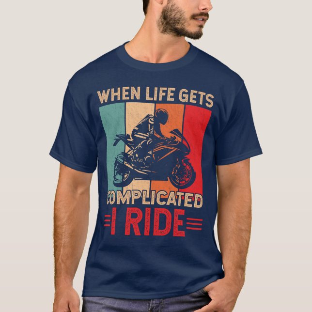 Camiseta When life gets complicated I ride motorcycle Rider (Anverso)