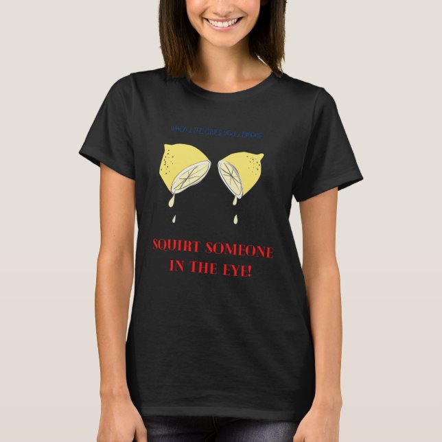 Camiseta When Life Gives You Lemons (Anverso)