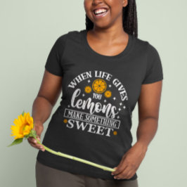Camiseta When Life Gives You Lemons – Make Something Sweet