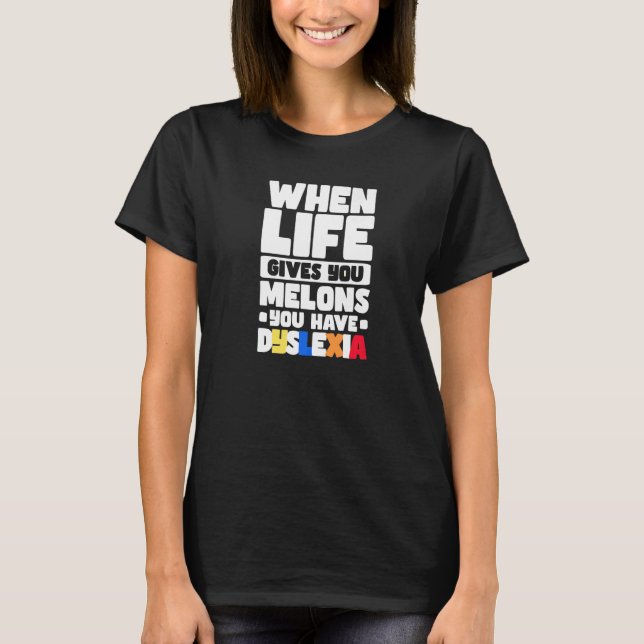 Camiseta When Life Gives You Melons You Have Dyslexia   (Anverso)