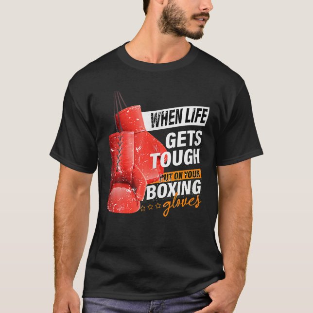 Camiseta When Lifes Gets Tough Put On Your Boxing Gloves Bo (Anverso)