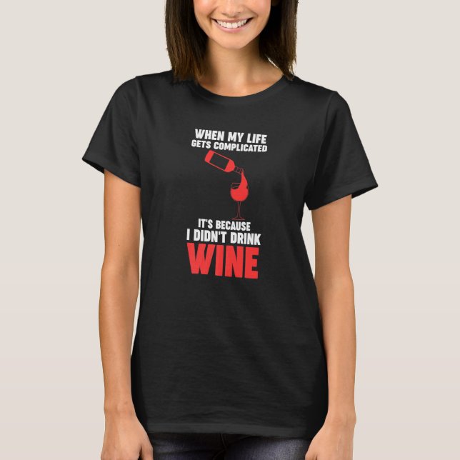 Camiseta when my life gets complicated wine Winemaker Wine (Anverso)