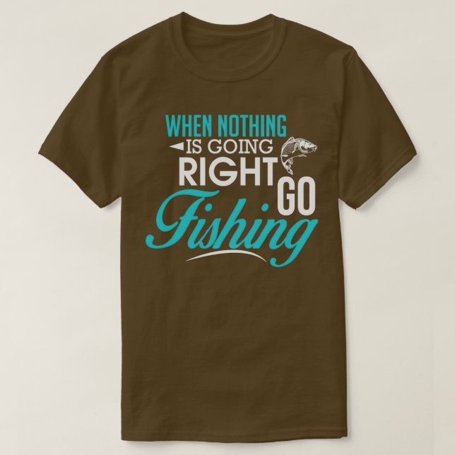 Camiseta When Nothing Goes Right Go Fishing (Diseño del anverso)