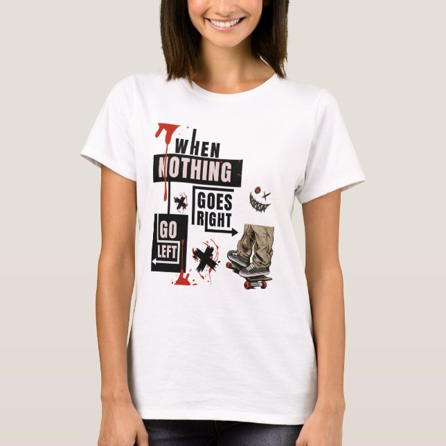 Camiseta When Nothing Goes Right Go Left Skate Tee  (Anverso)