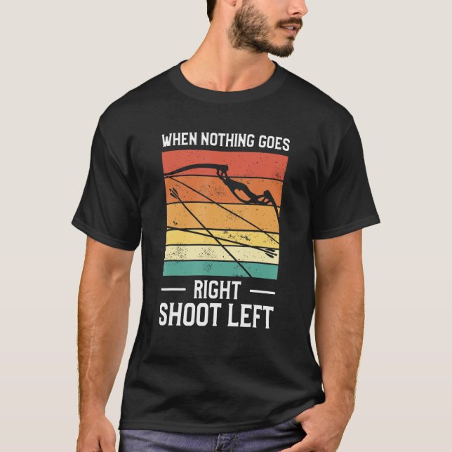 Camiseta When Nothing Goes Right Shoot Left Lefty Archer Ar (Anverso)