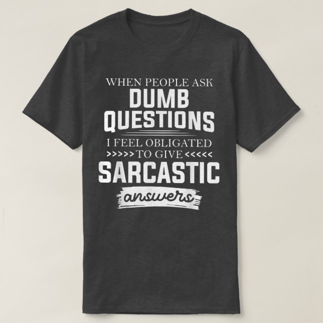 Camiseta When People Ask Dumb Questions Funny  (Diseño del anverso)
