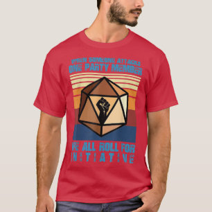 Camiseta When Someone Attacks One Party Member We Roll For