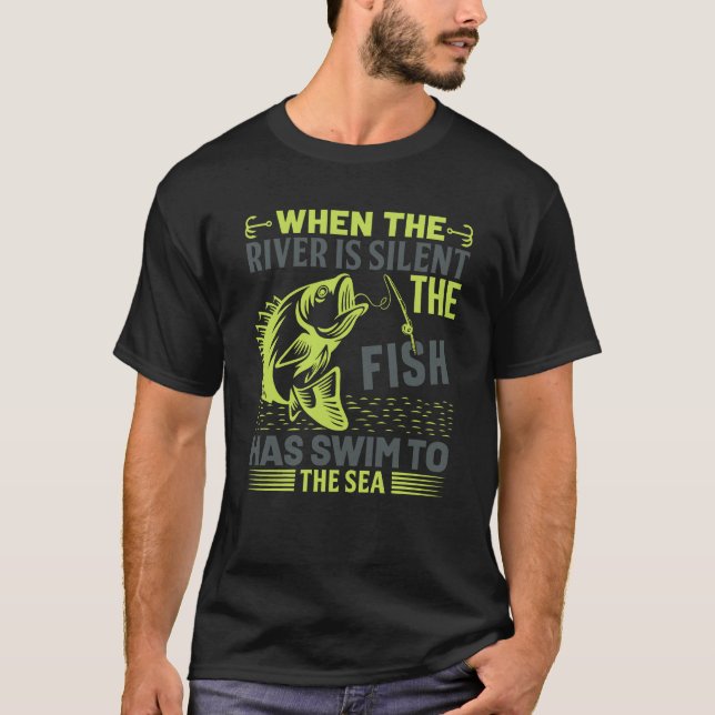 Camiseta When the River Is Silent The Fish Has Swum to the  (Anverso)