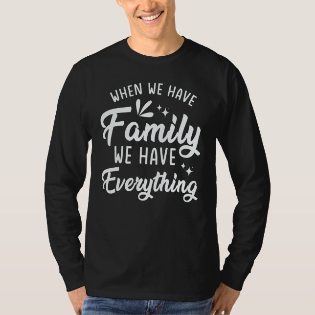 Camiseta When We Have Family We Have Everything (Anverso)