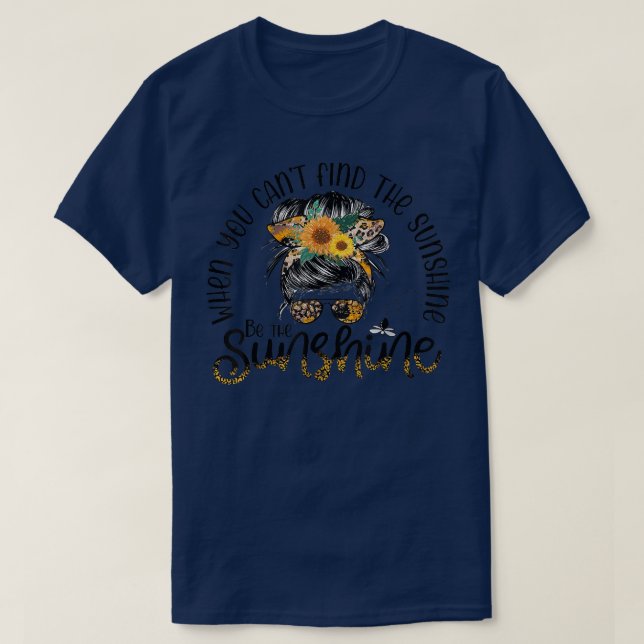 Camiseta When You Can't Find The Sunshine Be The Sunshine M (Diseño del anverso)