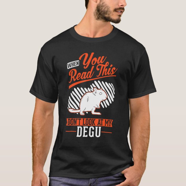 Camiseta When you Read this Don't look at my Degu (Anverso)