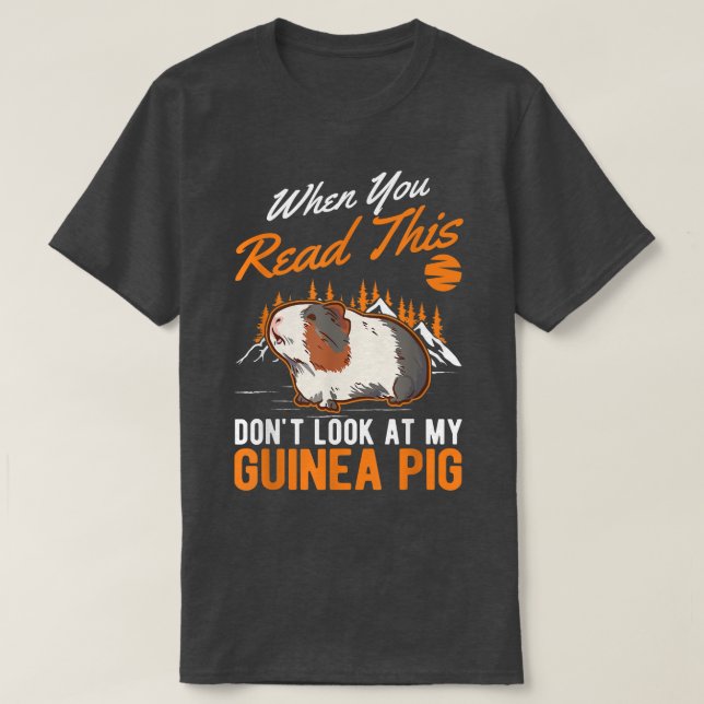 Camiseta When You Read This Don't Look At My Guinea Pig 560 (Diseño del anverso)
