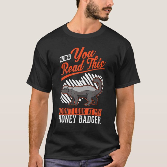 Camiseta When you Read this Don't look at my Honey Badger (Anverso)
