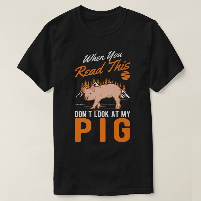 Camiseta When you Read this Don't look at my Pig Premium  (Diseño del anverso)