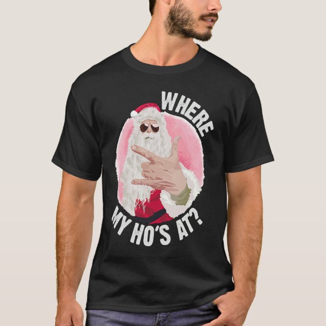 Camiseta Where My Ho's At  Christmas Santa Inappropriate Me (Anverso)