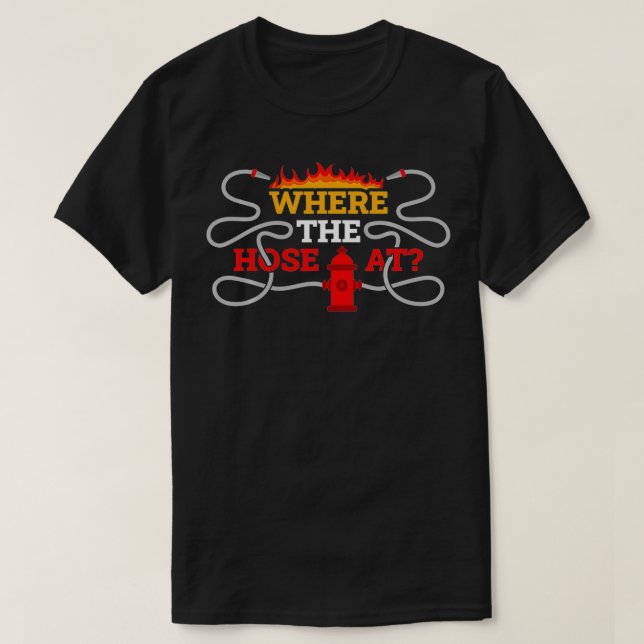 Camiseta Where My Hose At Firefighter  (Diseño del anverso)