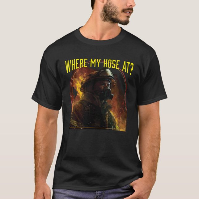 Camiseta Where My Hose At Fireman Firefighter Fire Rescue (Anverso)