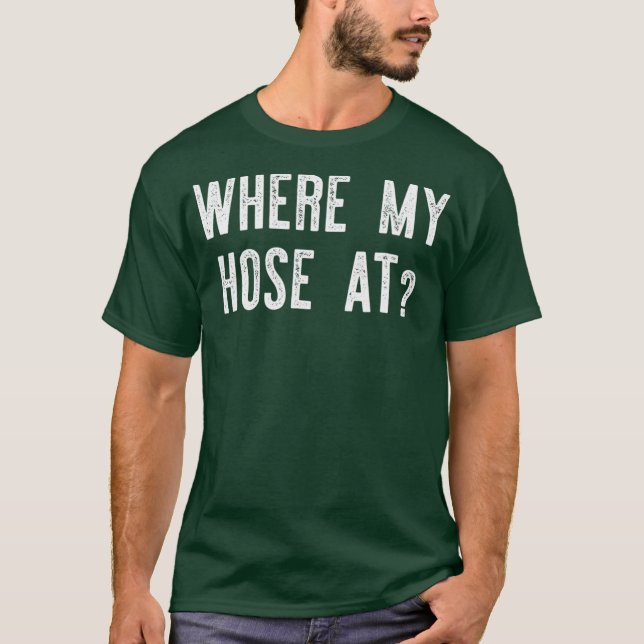 Camiseta Where My Hose At  Fireman Funny (Anverso)