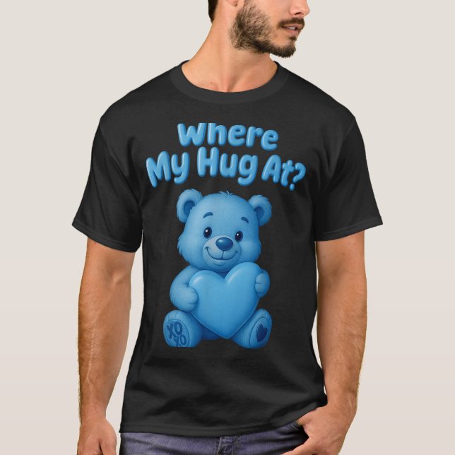 Camiseta Where My Hug At Cute Teddy Bear Holdin Heart Funny (Anverso)
