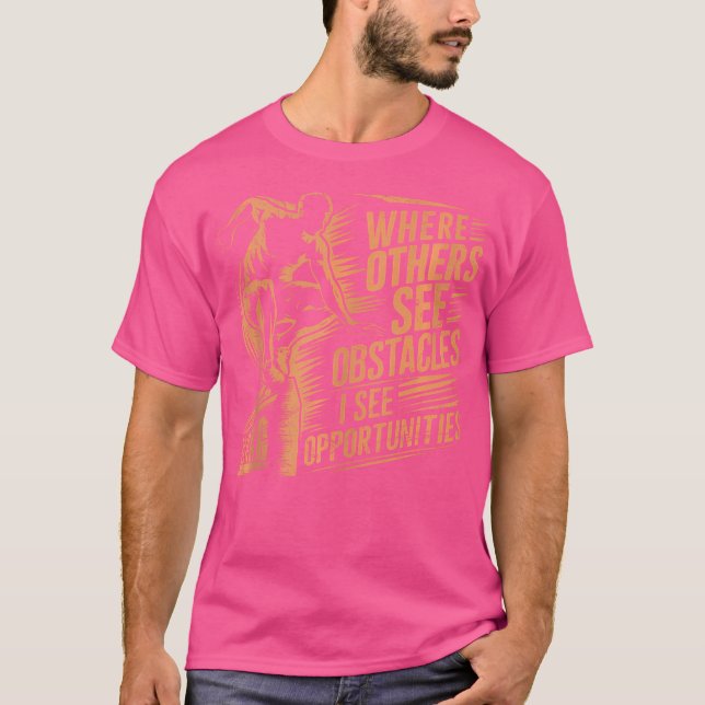 Camiseta Where Others See Obstacles I See Opportunities Par (Anverso)