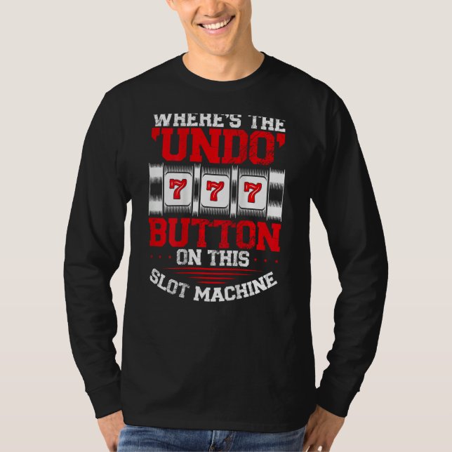 Camiseta Where s The Undo Button Slot Machine Backprint Cas (Anverso)