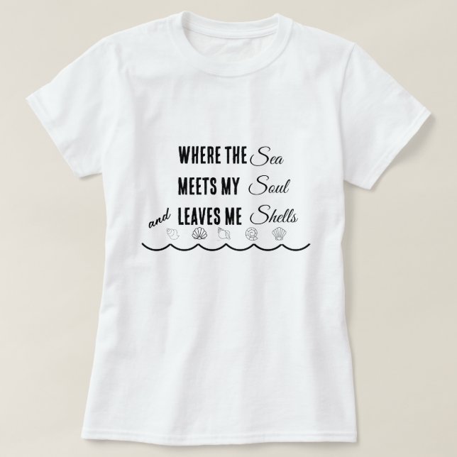 Camiseta Where the Sea Meets My Soul and Leaves Me Shells T (Diseño del anverso)