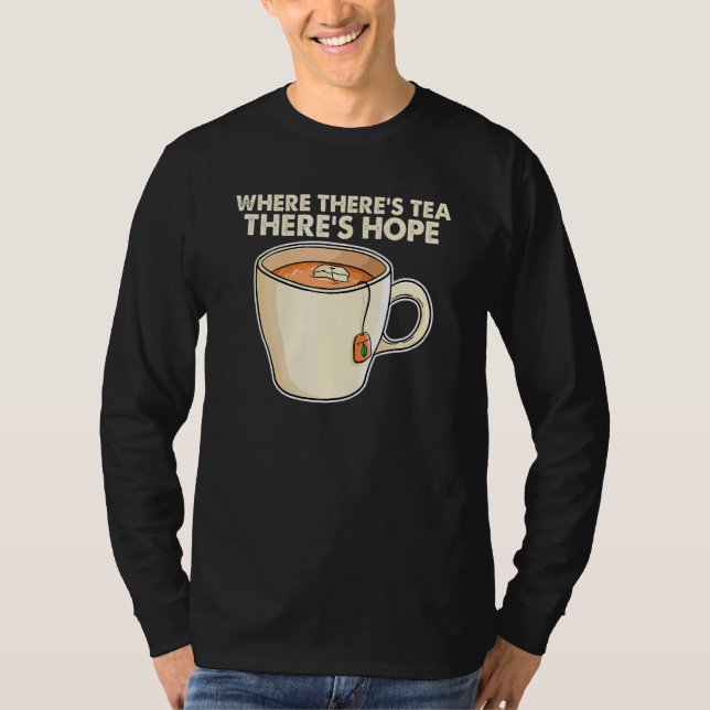 Camiseta Where There S Tea There S Hope Tea  Tea Drinking C (Anverso)