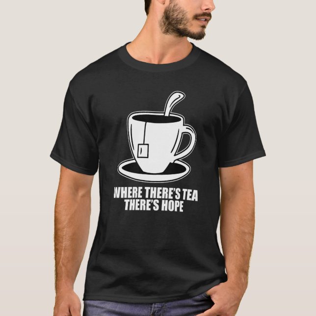 Camiseta Where There's Tea There's Hope Tea  Tea Drinking C (Anverso)