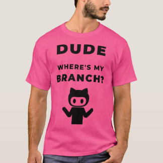 Camiseta Wheres my branch funny geeky Design